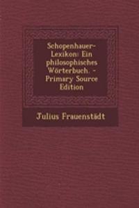 Schopenhauer-Lexikon: Ein Philosophisches Worterbuch. - Primary Source Edition