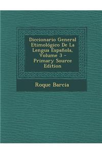 Diccionario General Etimologico de La Lengua Espanola, Volume 3 - Primary Source Edition
