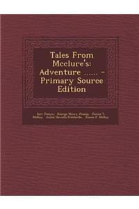 Tales from McClure's: Adventure ...... - Primary Source Edition