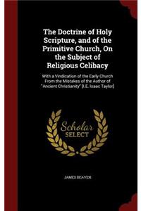 The Doctrine of Holy Scripture, and of the Primitive Church, on the Subject of Religious Celibacy