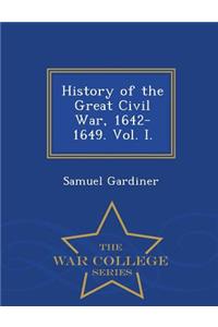 History of the Great Civil War, 1642-1649. Vol. I. - War College Series