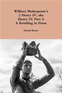 William Shakespeare's 2 Henry IV, aka Henry IV, Part 2
