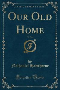 Our Old Home, Vol. 2 of 2 (Classic Reprint)