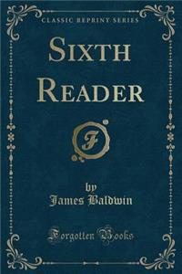 Sixth Reader (Classic Reprint)