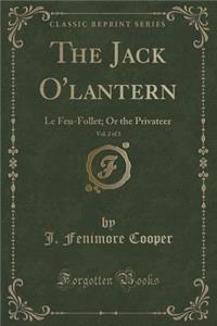 The Jack O'Lantern, Vol. 2 of 3: Le Feu-Follet; Or the Privateer (Classic Reprint)