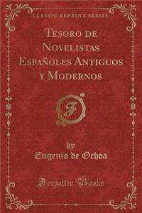 Tesoro de Novelistas Espaï¿½oles Antiguos y Modernos (Classic Reprint)