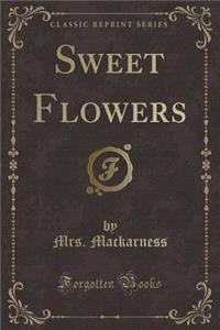 Sweet Flowers (Classic Reprint)