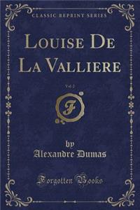 Louise de la Valliere, Vol. 2 (Classic Reprint)