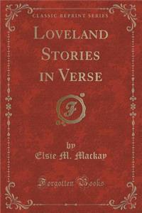 Loveland Stories in Verse (Classic Reprint)