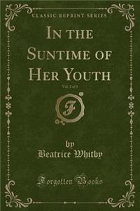 In the Suntime of Her Youth, Vol. 2 of 3 (Classic Reprint)