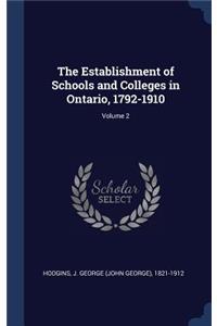 Establishment of Schools and Colleges in Ontario, 1792-1910; Volume 2