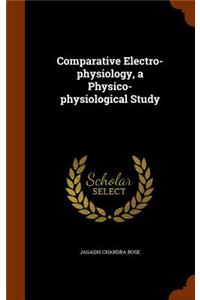 Comparative Electro-Physiology, a Physico-Physiological Study