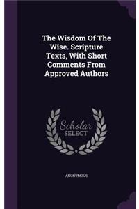 Wisdom Of The Wise. Scripture Texts, With Short Comments From Approved Authors