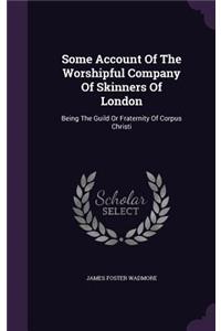 Some Account Of The Worshipful Company Of Skinners Of London
