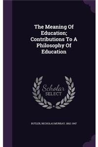 The Meaning Of Education; Contributions To A Philosophy Of Education