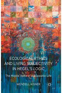 Ecological Ethics and Living Subjectivity in Hegel's Logic