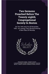 Two Sermons Preached Before The Twenty-eighth Congregational Society In Boston