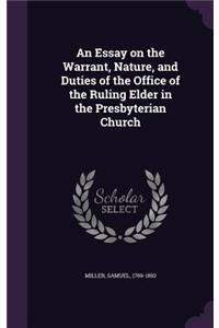 An Essay on the Warrant, Nature, and Duties of the Office of the Ruling Elder in the Presbyterian Church