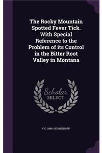Rocky Mountain Spotted Fever Tick. With Special Reference to the Problem of its Control in the Bitter Root Valley in Montana