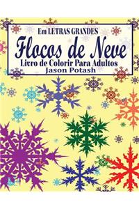 Flocos de Neve Livro de Colorir Para Adultos ( Em Letras Grandes)