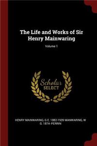 The Life and Works of Sir Henry Mainwaring; Volume 1