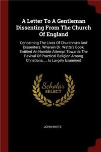 A Letter to a Gentleman Dissenting from the Church of England