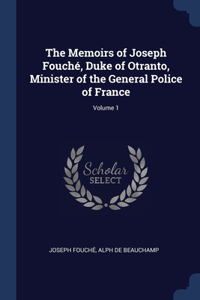 The Memoirs of Joseph Fouché, Duke of Otranto, Minister of the General Police of France; Volume 1