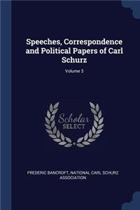 Speeches, Correspondence and Political Papers of Carl Schurz; Volume 3