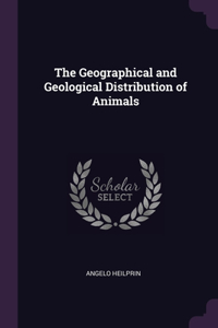 The Geographical and Geological Distribution of Animals