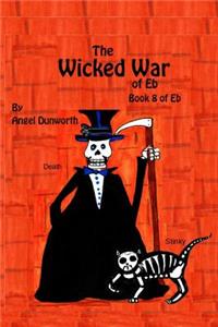 Wicked War of Eb Book 8 of Eb
