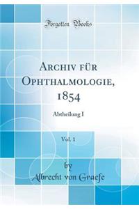 Archiv Fï¿½r Ophthalmologie, 1854, Vol. 1: Abtheilung I (Classic Reprint)