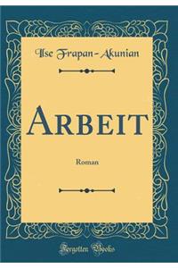 Arbeit: Roman (Classic Reprint)