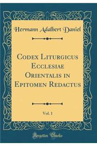 Codex Liturgicus Ecclesiae Orientalis in Epitomen Redactus, Vol. 1 (Classic Reprint)