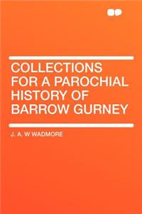 Collections for a Parochial History of Barrow Gurney