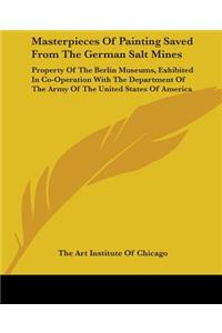 Masterpieces Of Painting Saved From The German Salt Mines: Property Of The Berlin Museums, Exhibited In Co-Operation With The Department Of The Army Of The United States Of America