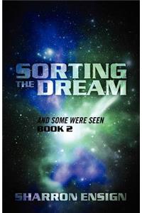 Sorting the Dream: And Some Were Seen Book 2