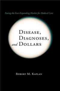 Disease, Diagnoses, and Dollars