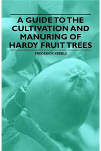 Guide to the Cultivation and Manuring of Hardy Fruit Trees