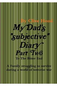 My Dad's Diary - Part Two - To The Bitter End