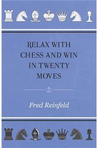 Relax with Chess and Win in Twenty Moves