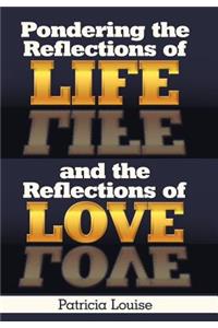 Pondering the Reflections of Life and the Reflections of Love