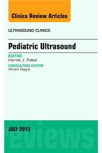 Pediatric Ultrasound, an Issue of Ultrasound Clinics