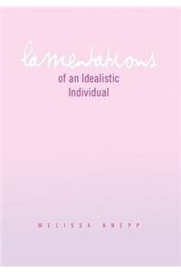 Lamentations of an Idealistic Individual