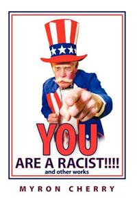 You are a Racist!!!!