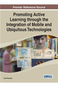 Promoting Active Learning through the Integration of Mobile and Ubiquitous Technologies