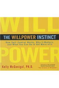 The Willpower Instinct: How Self-Control Works, Why It Matters, and What You Can Do to Get More of It