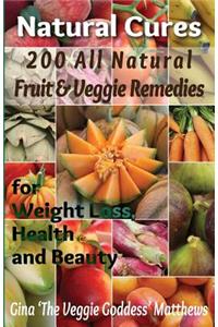 Natural Cures: 200 All Natural Fruit & Veggie Remedies for Weight Loss, Health and Beauty: Nutritional Healing - Food Cures