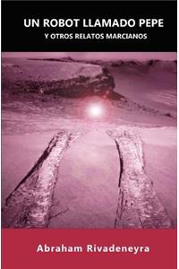 Un robot llamado Pepe y otros relatos marcianos