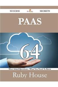 Paas 64 Success Secrets - 64 Most Asked Questions on Paas - What You Need to Know