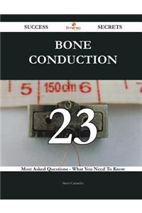 Bone Conduction 23 Success Secrets - 23 Most Asked Questions on Bone Conduction - What You Need to Know